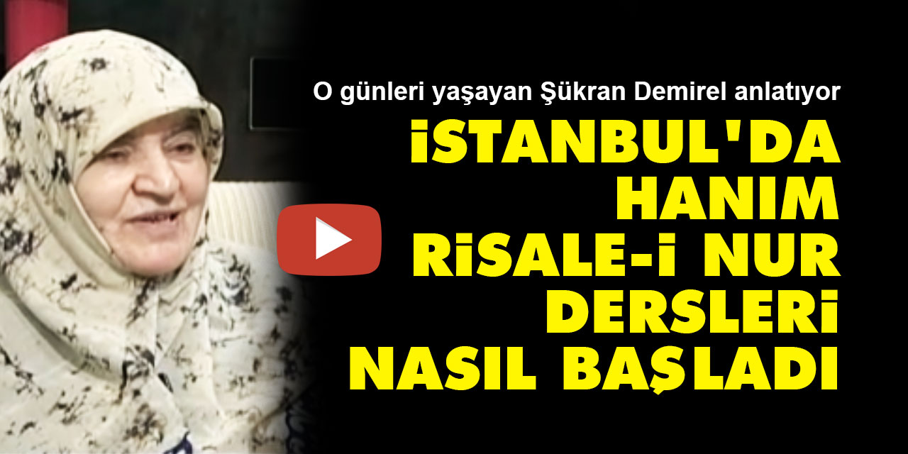 İstanbul'da hanım Risale-i Nur dersleri nasıl başladı | Said Nursi'nin talebelerinin toplandığı ev