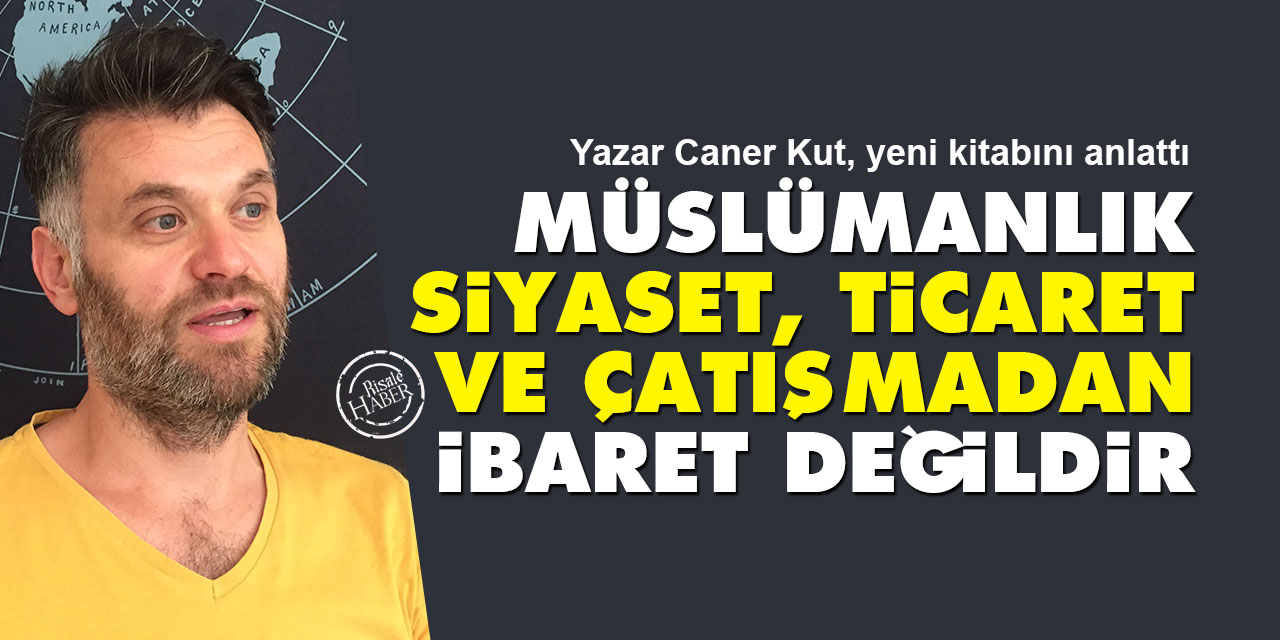 Müslümanlık siyaset, ticaret ve çatışmadan ibaret değildir