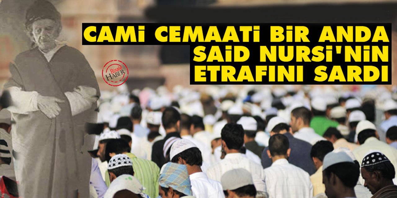 Cami cemaati bir anda Said Nursi'nin etrafını sardı