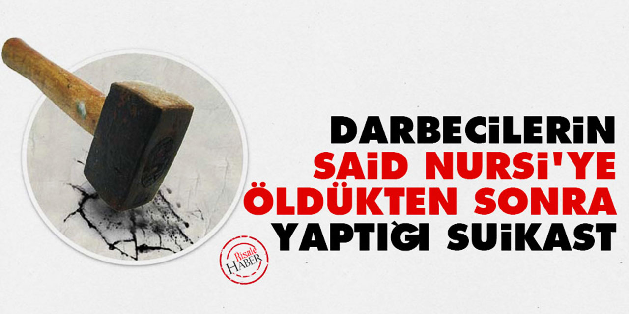 Darbecilerin Said Nursi'ye öldükten sonra yaptığı suikast