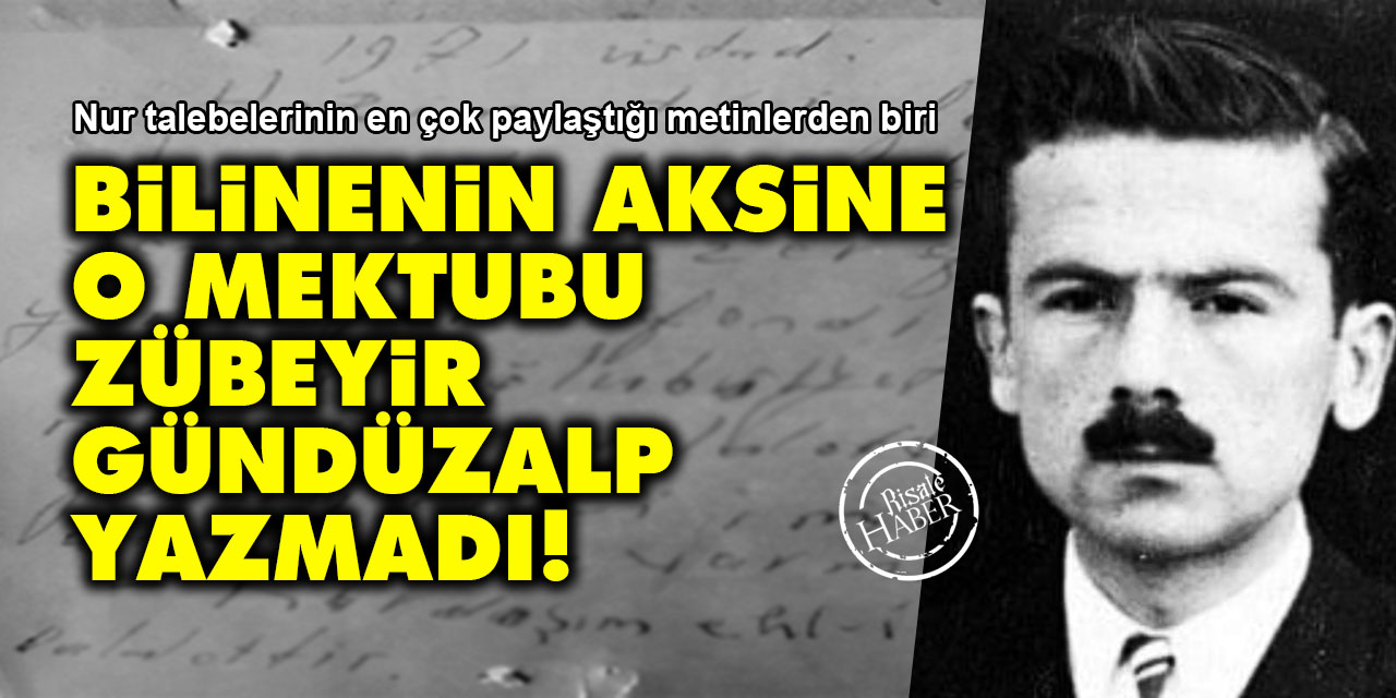 Bilinenin aksine o mektubu Zübeyir Gündüzalp yazmadı!