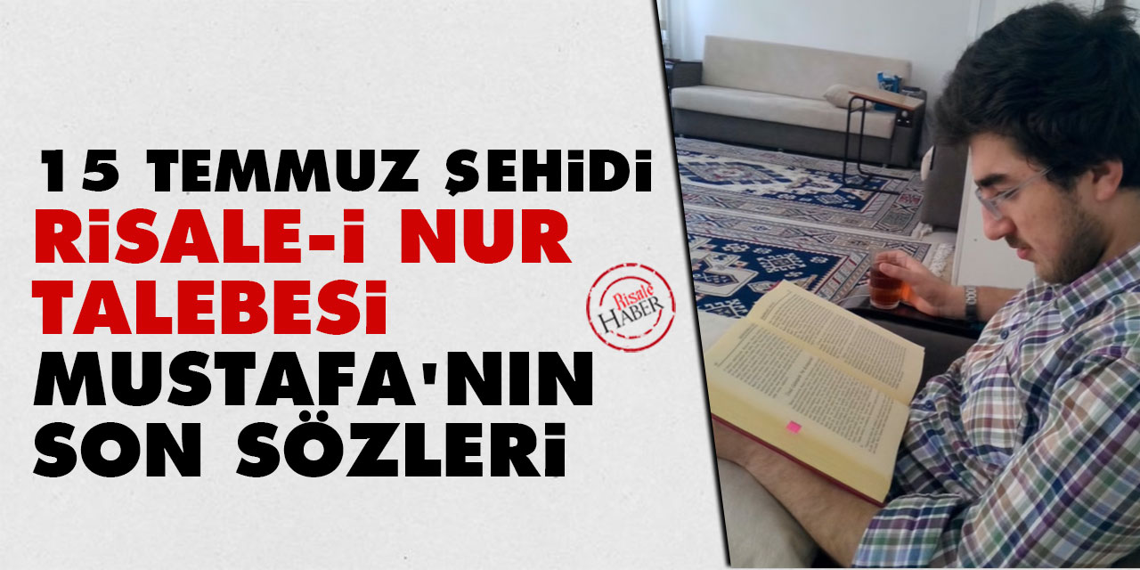 15 Temmuz şehidi Risale-i Nur talebesi Mustafa Avcu'nun son sözleri