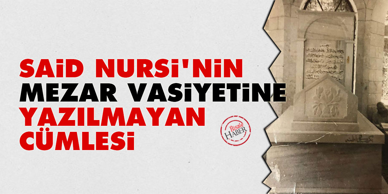 Said Nursi'nin mezar vasiyetine yazılmayan cümlesi