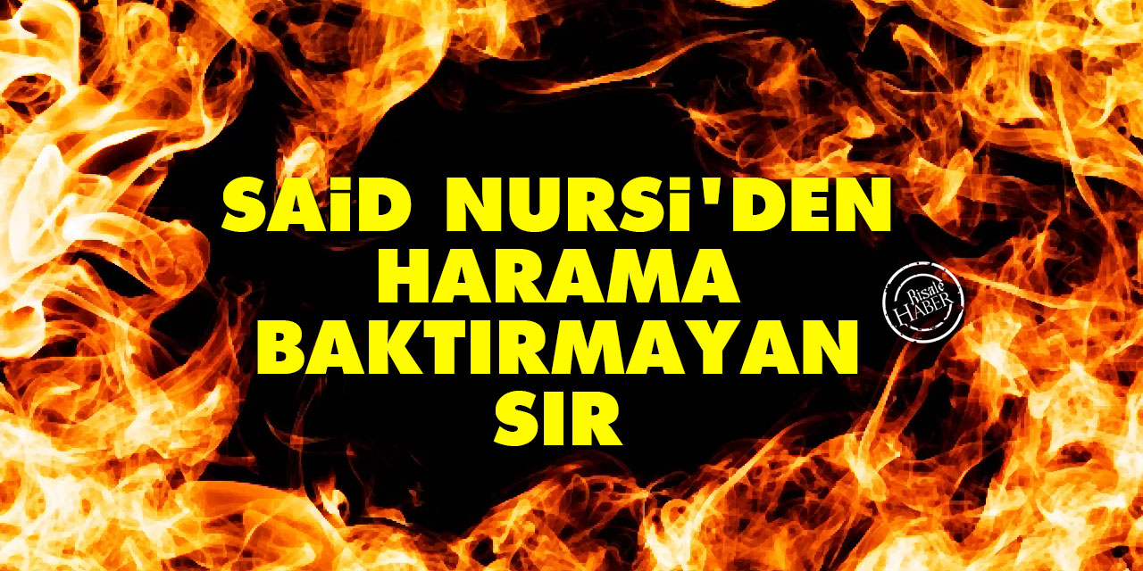 Said Nursi'den harama baktırmayan sır