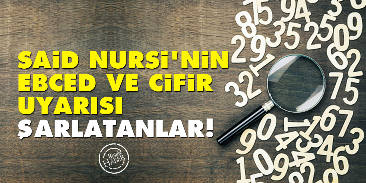 Said Nursi'nin ebced ve cifir uyarısı: Şarlatanlar!