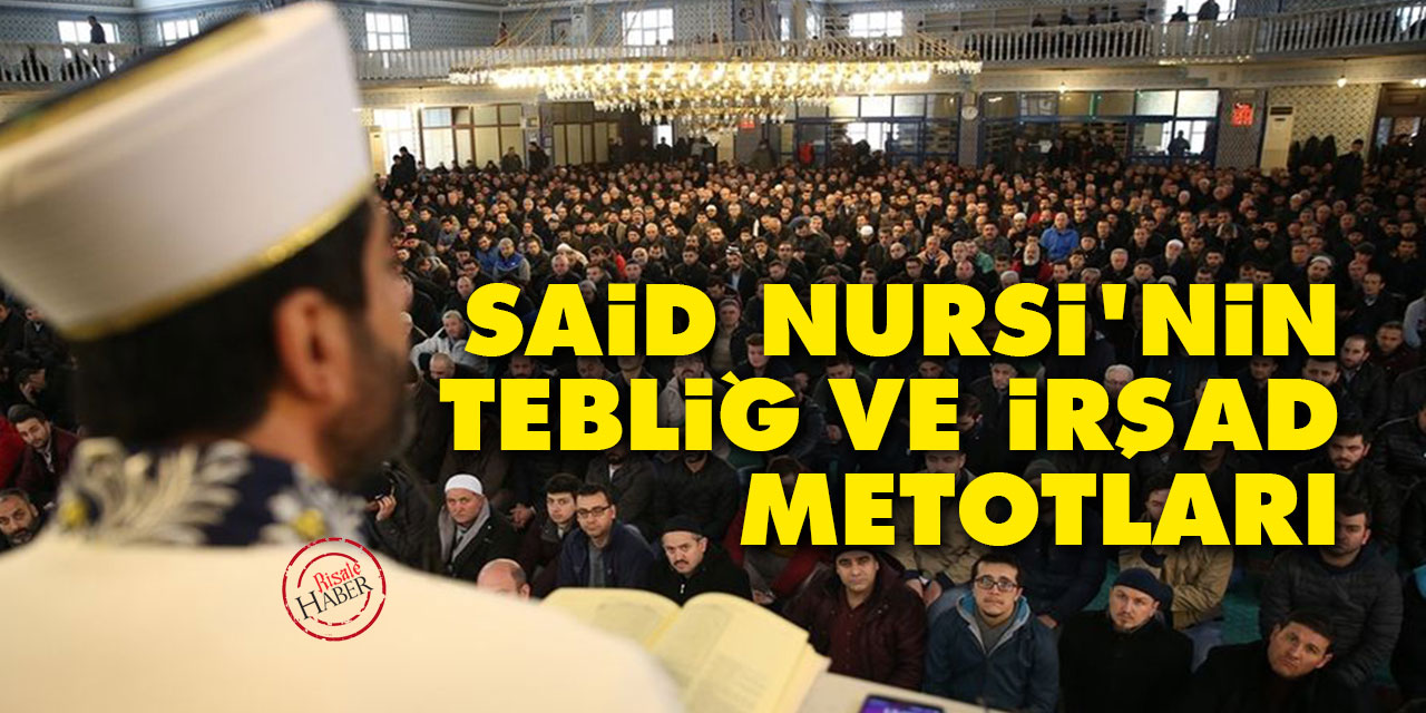 Said Nursi’nin tebliğ ve irşad metotları