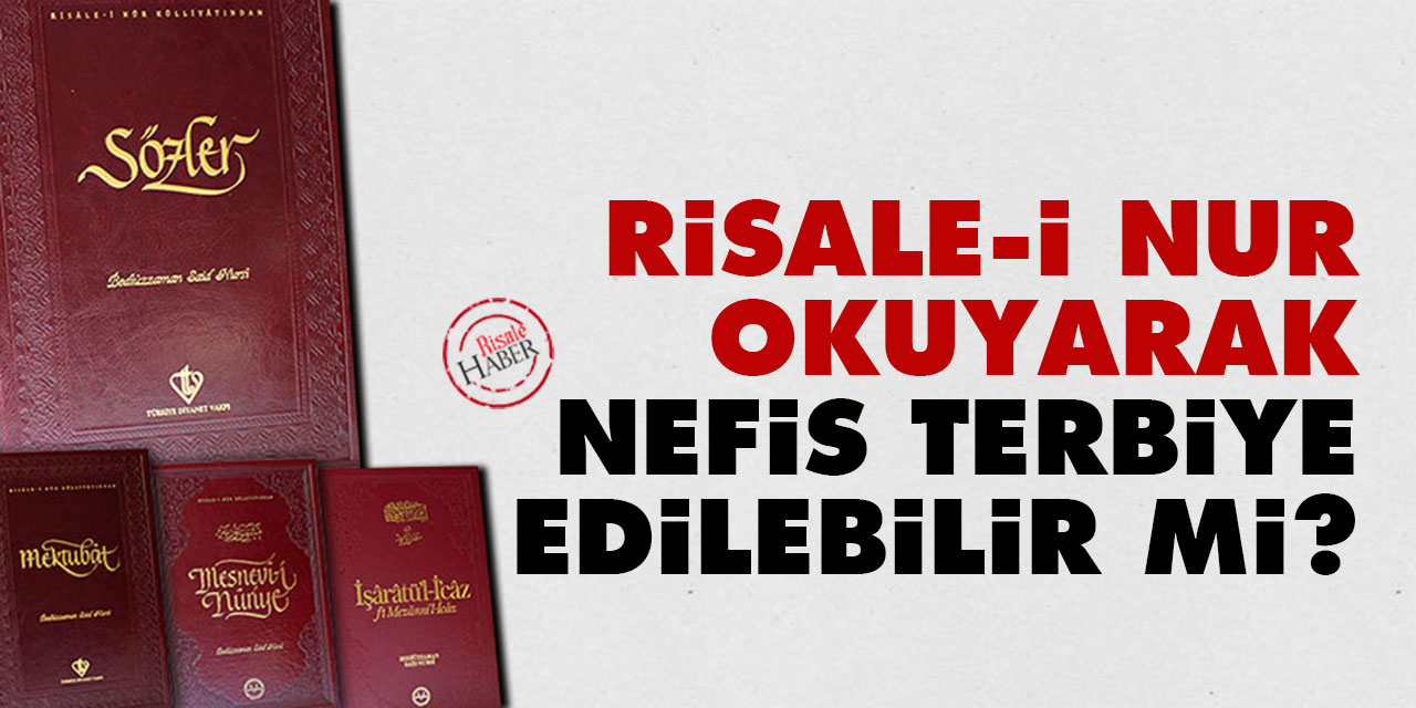 Risale-i Nur okuyarak nefis terbiye edilebilir mi?