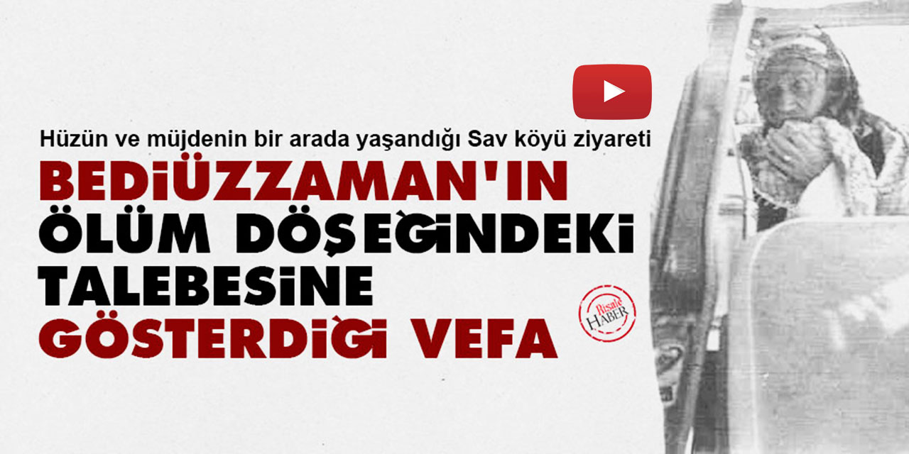 Bediüzzaman’ın ölüm döşeğindeki talebesine gösterdiği vefa