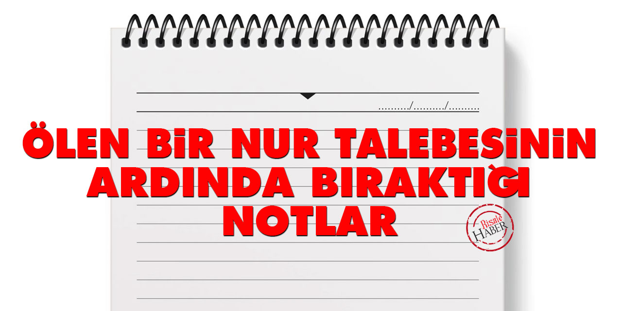 Ölen bir Nur talebesinin ardında bıraktığı notlar