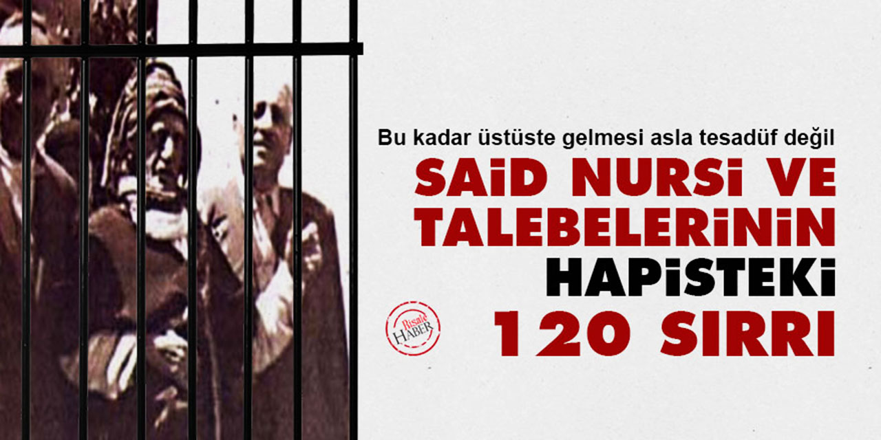 Said Nursi ve talebelerinin hapisteki 120 sırrı