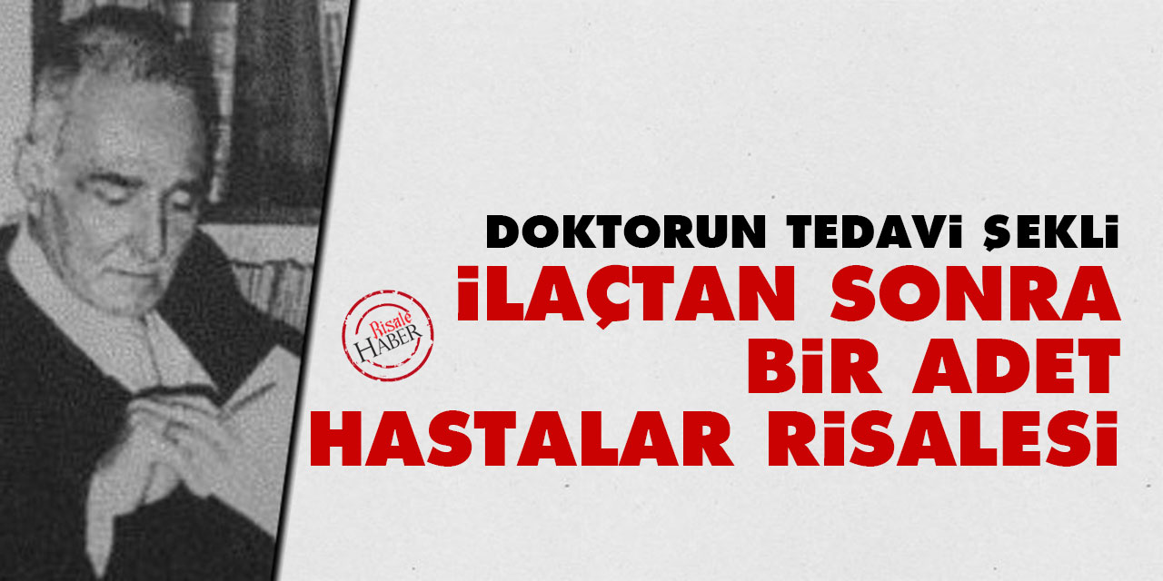 Doktorun tedavi şekli: İlaçtan sonra bir adet Hastalar Risalesi