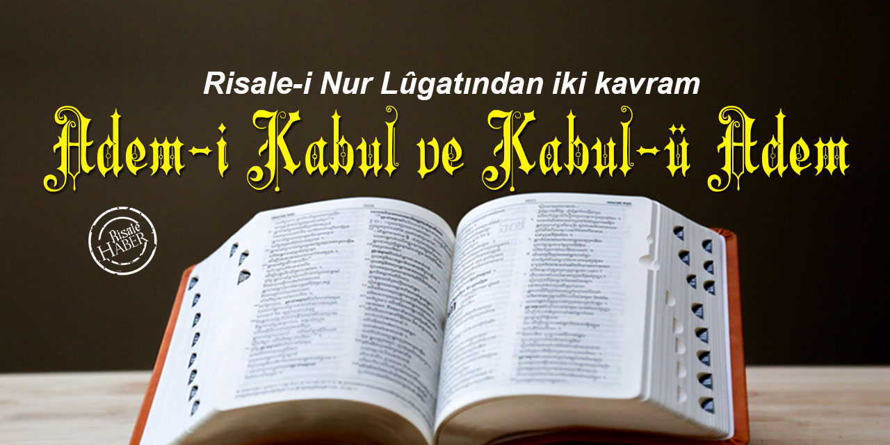 Risale-i Nur Lûgatından iki kavram: Adem-i Kabul ve Kabul-ü Adem