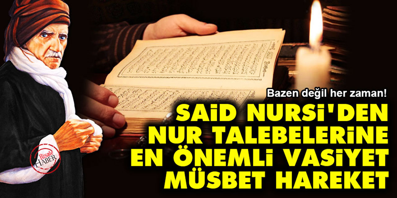 Said Nursi'den Nur talebelerine en önemli vasiyet: Müsbet Hareket