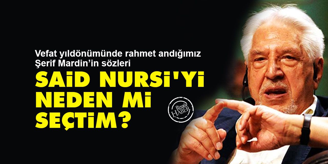 Şerif Mardin: Said Nursi'yi neden mi seçtim?