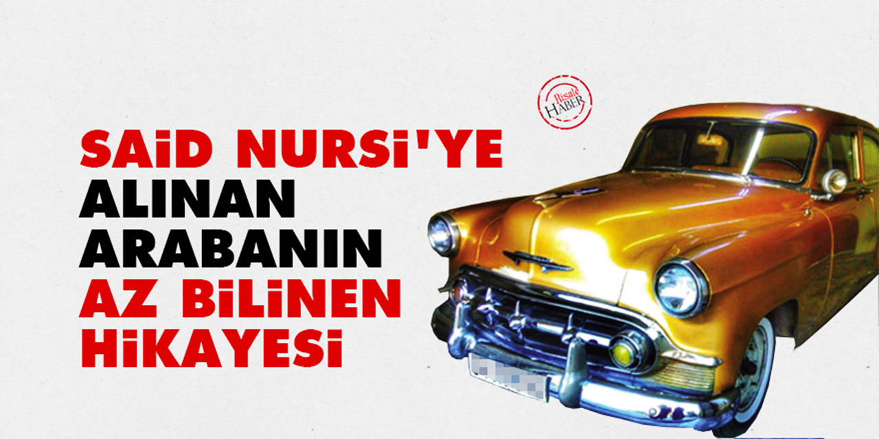 Said Nursi'ye alınan arabanın az bilinen hikayesi
