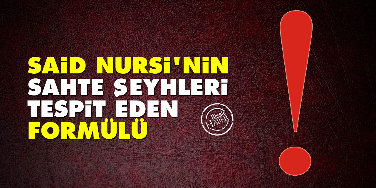 Said Nursi'nin sahte şeyhleri tespit eden formülü