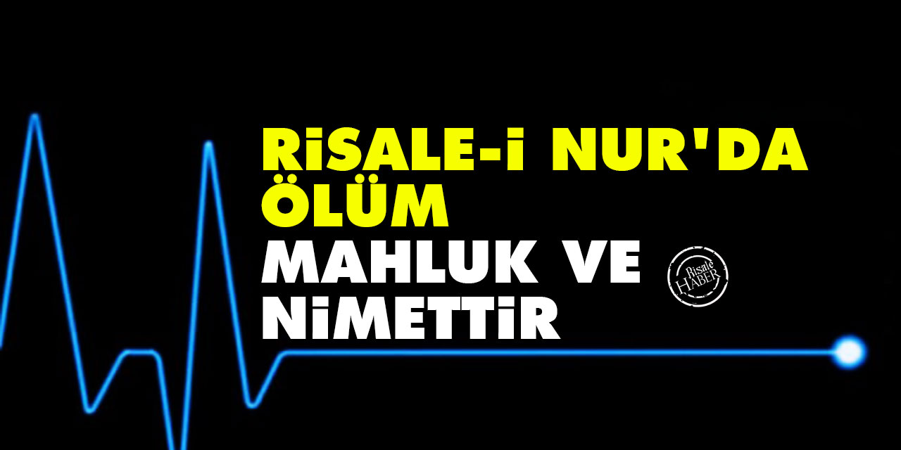 Risale-i Nur'da ölüm mahluk ve nimettir