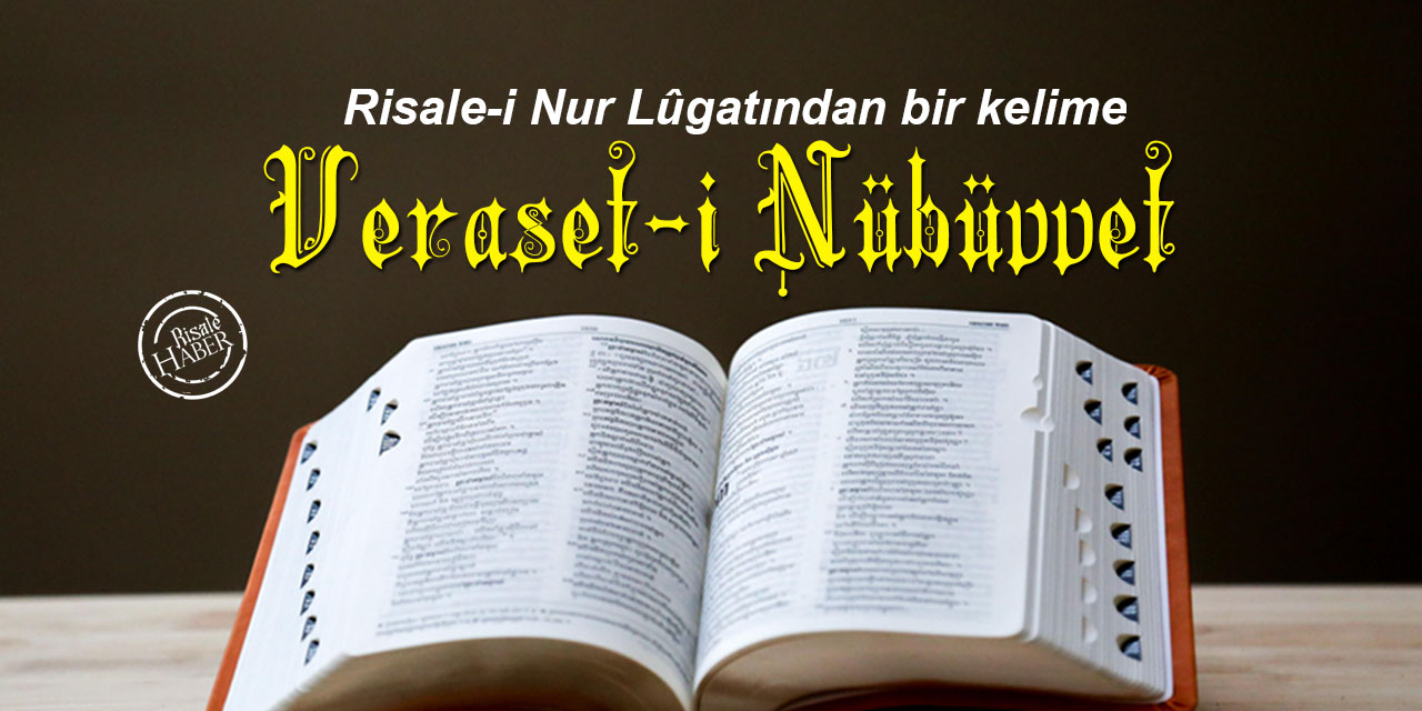 Risale-i Nur Lûgatından bir kelime: Veraset-i Nübüvvet ne demek?
