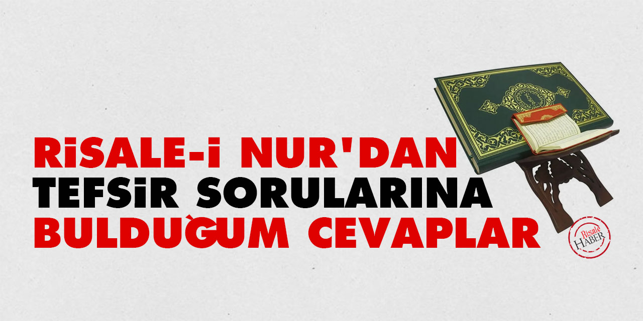 Risale-i Nur'dan tefsir sorularına bulduğum cevaplar