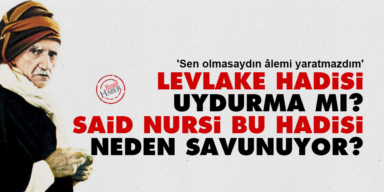 'Sen olmasaydın âlemi yaratmazdım' Levlake Hadisi uydurma mı? Said Nursi bu hadisi neden savunuyor?