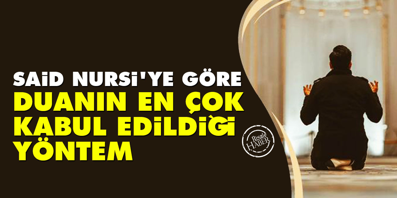 Said Nursi'ye göre duanın en çok kabul edildiği yöntem