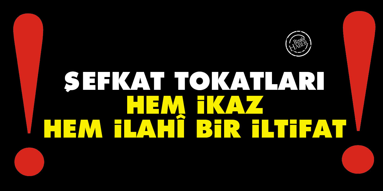 Şefkat tokatları: Hem ikaz hem İlahî bir iltifat
