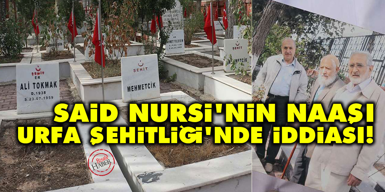 Said Nursi'nin naaşı Urfa Şehitliği'nde iddiası!