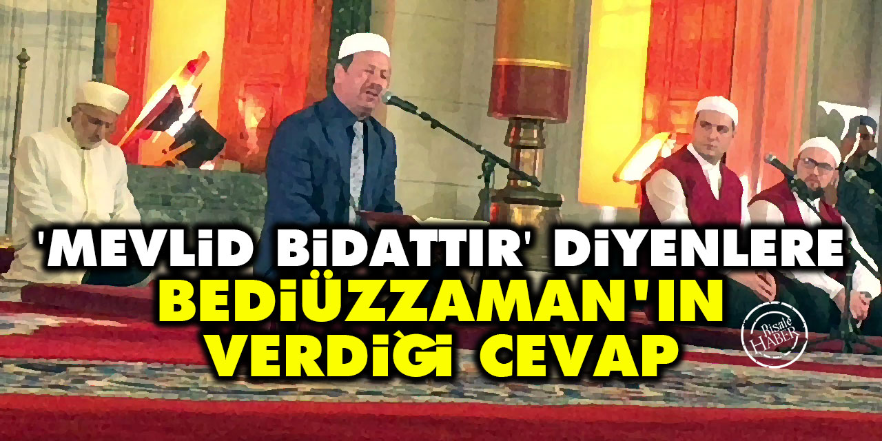 'Mevlid bidattır' diyenlere Bediüzzaman'ın verdiği cevap