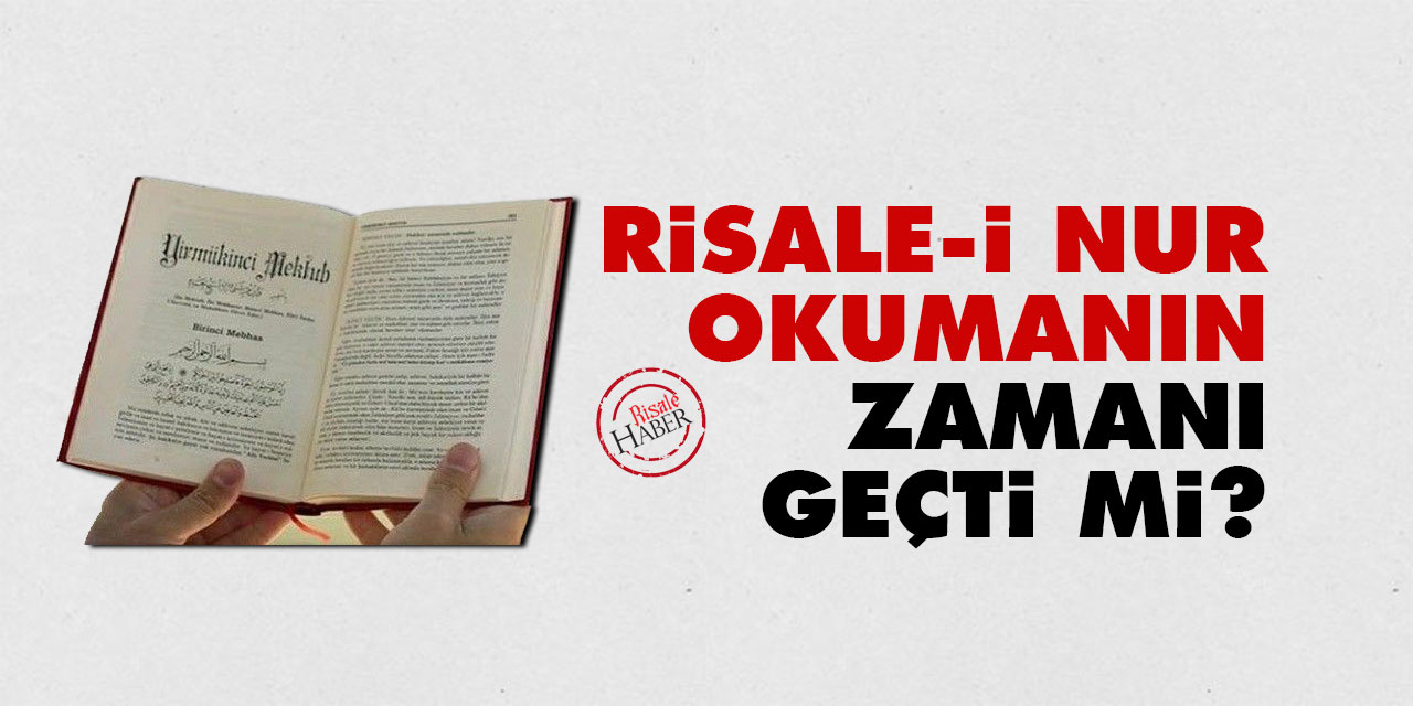 Risale-i Nur okumanın zamanı geçti mi?