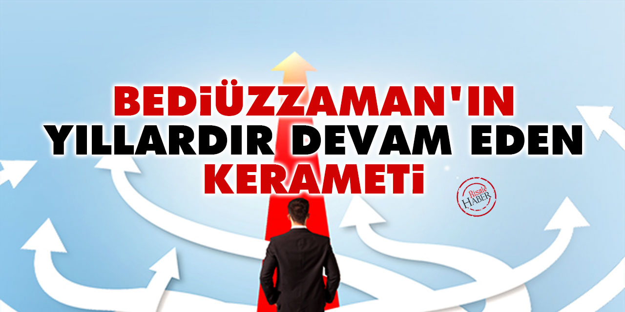 Bediüzzaman'ın yıllardır devam eden kerameti