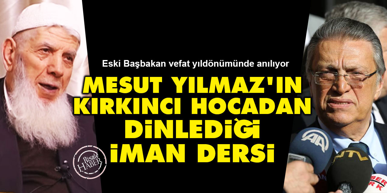 Mesut Yılmaz'ın Kırkıncı Hocadan dinlediği iman dersi