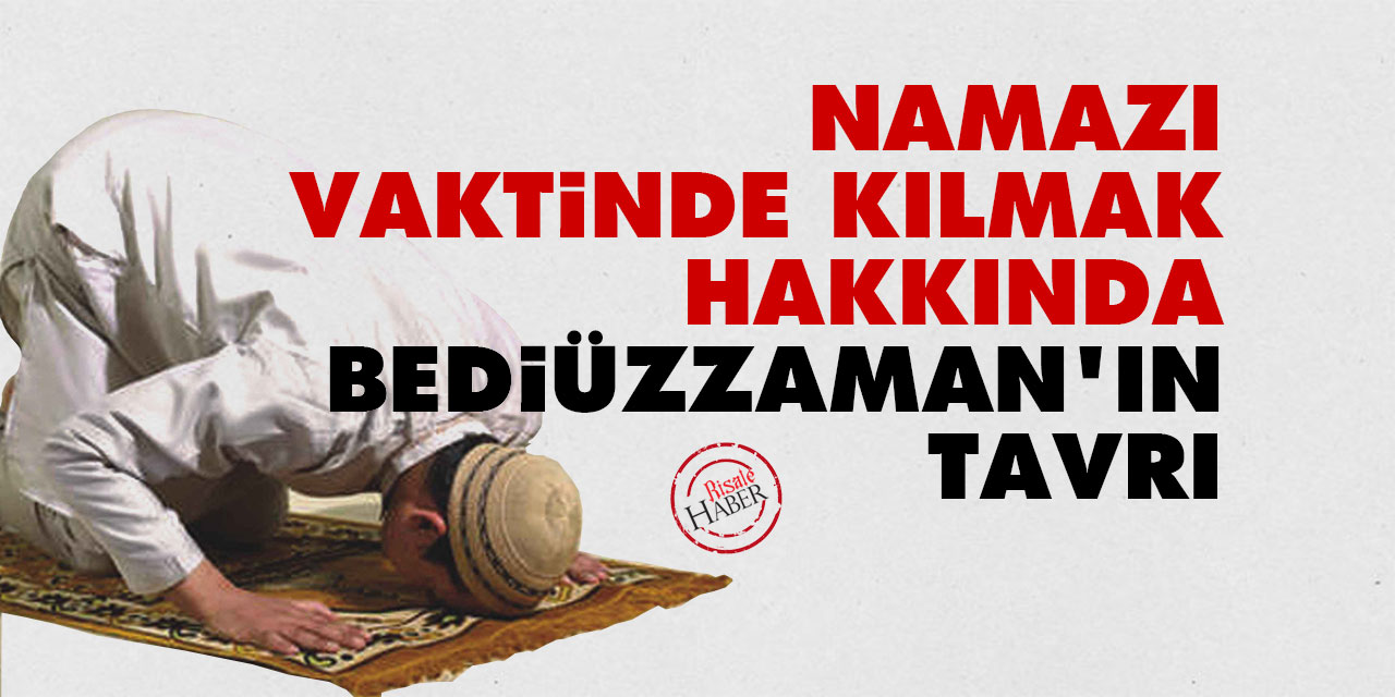 Namazı vaktinde kılmak hakkında Bediüzzaman'ın tavrı
