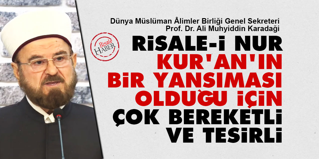 Risale-i Nur, Kur'an'ın bir yansıması olduğu için çok bereketli ve tesirli