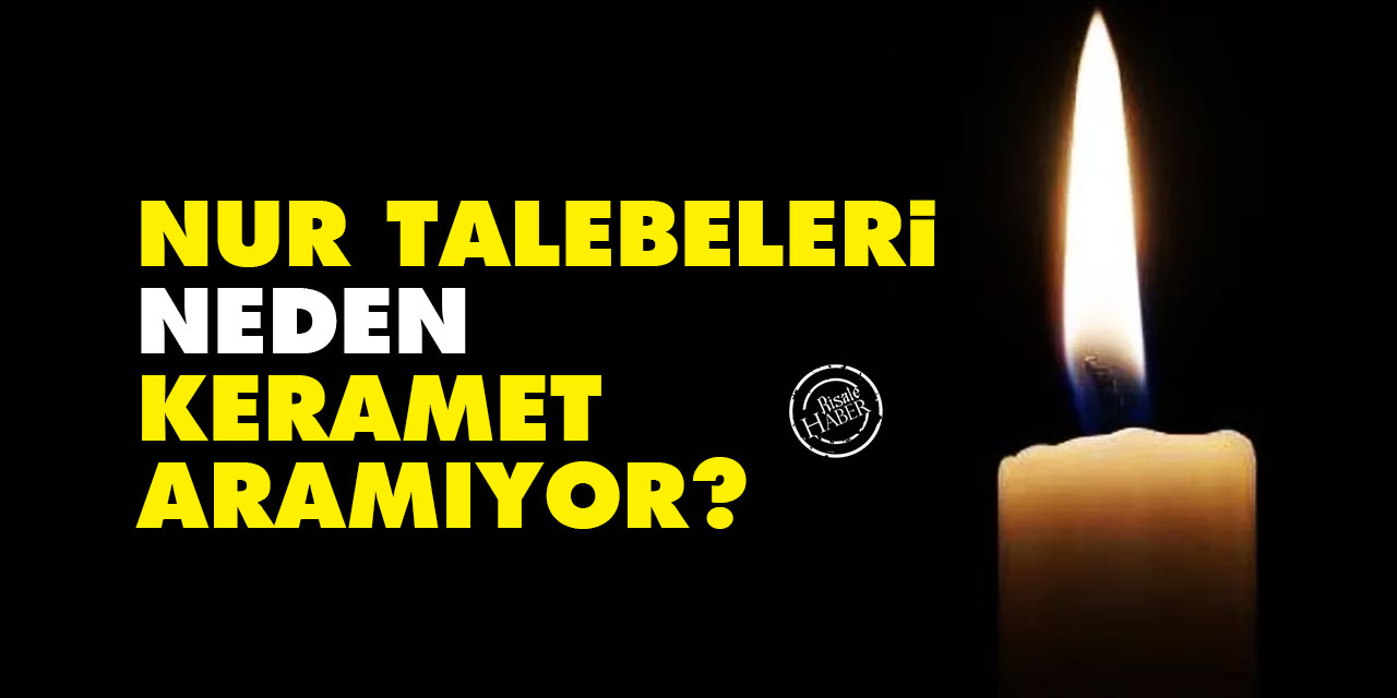 Nur Talebeleri neden keramet aramıyor?