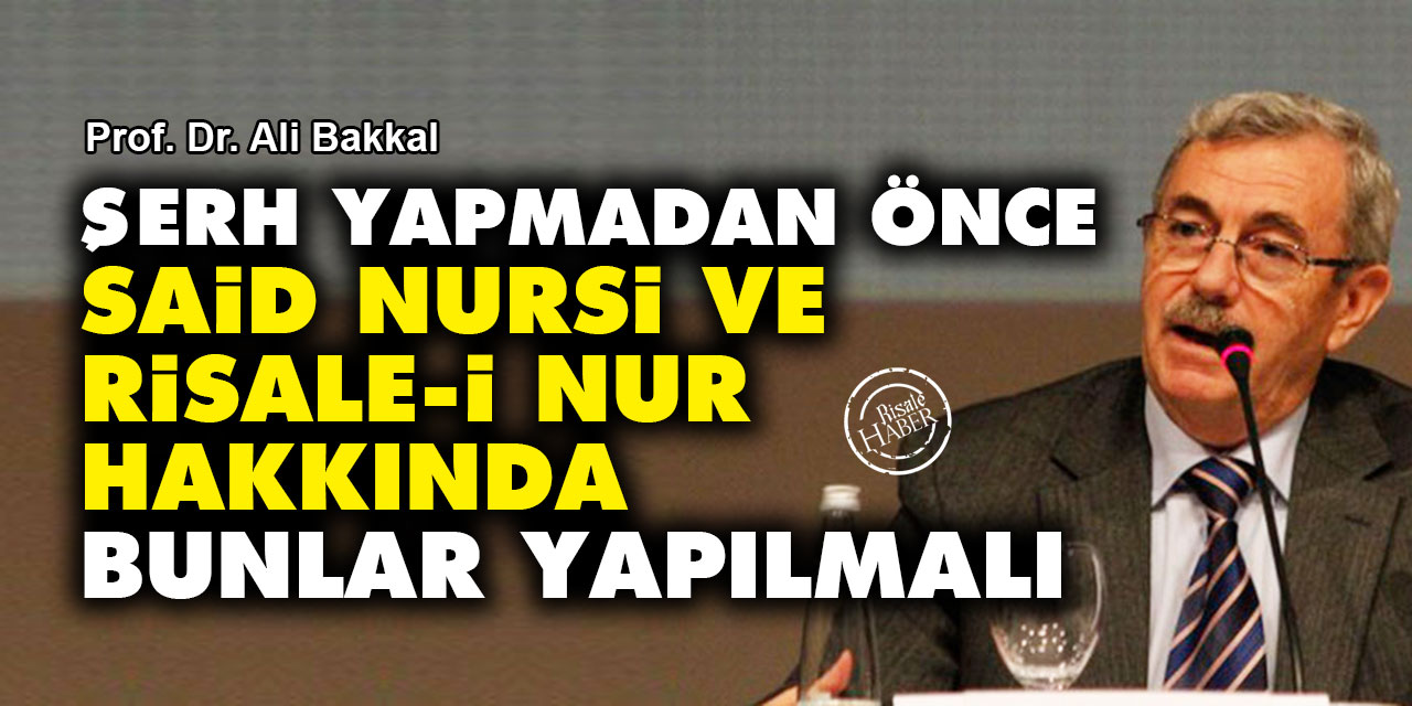 Şerh yapmadan önce Said Nursi ve Risale-i Nur hakkında bunlar yapılmalı