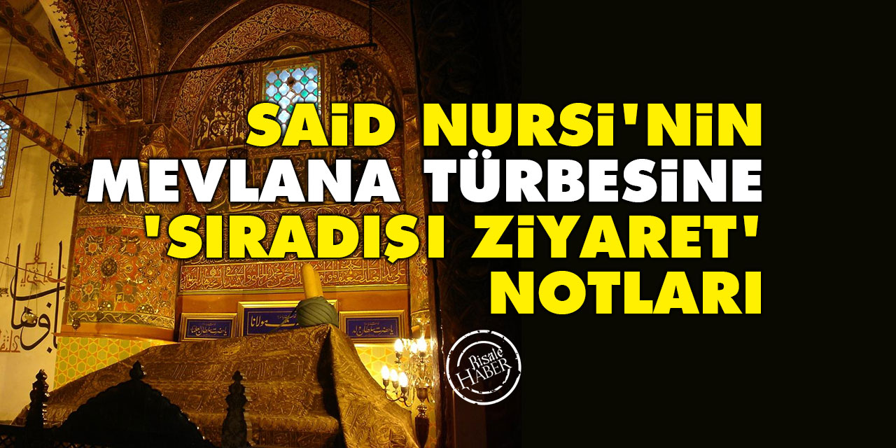 Said Nursi'nin Mevlana türbesine 'sıradışı ziyaret' notları
