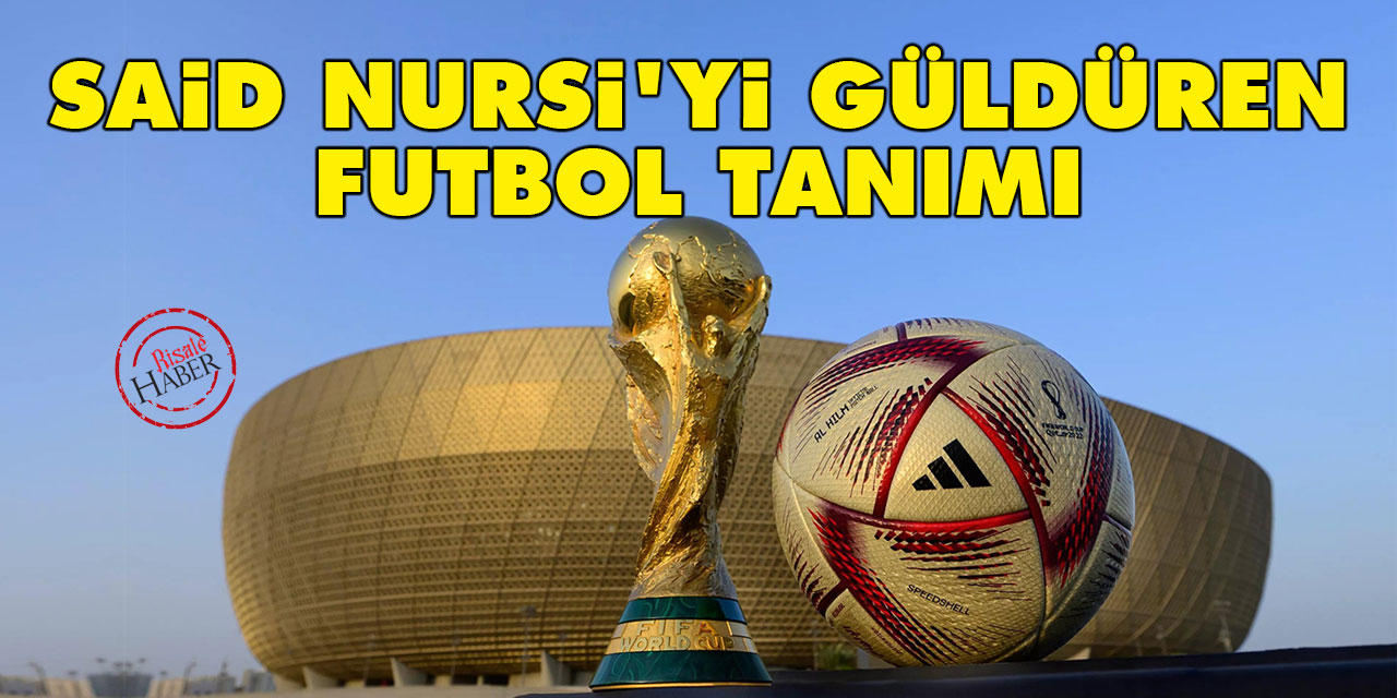 Said Nursi'yi güldüren futbol tanımı