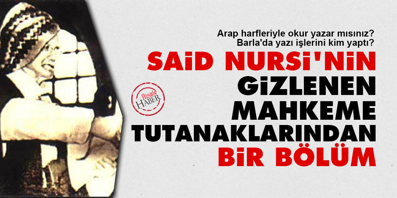 Said Nursi'nin gizlenen mahkeme tutanaklarından bir bölüm