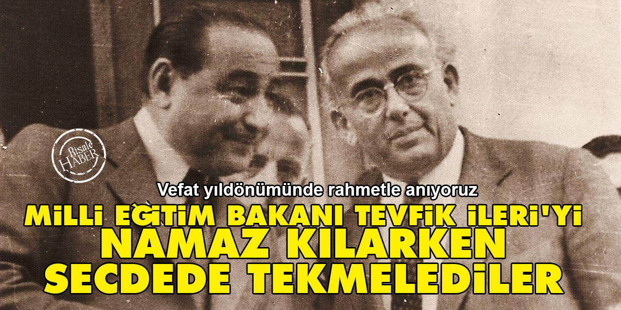 Milli Eğitim Bakanı Tevfik İleri'yi namaz kılarken rükûda, secdede tekmelediler