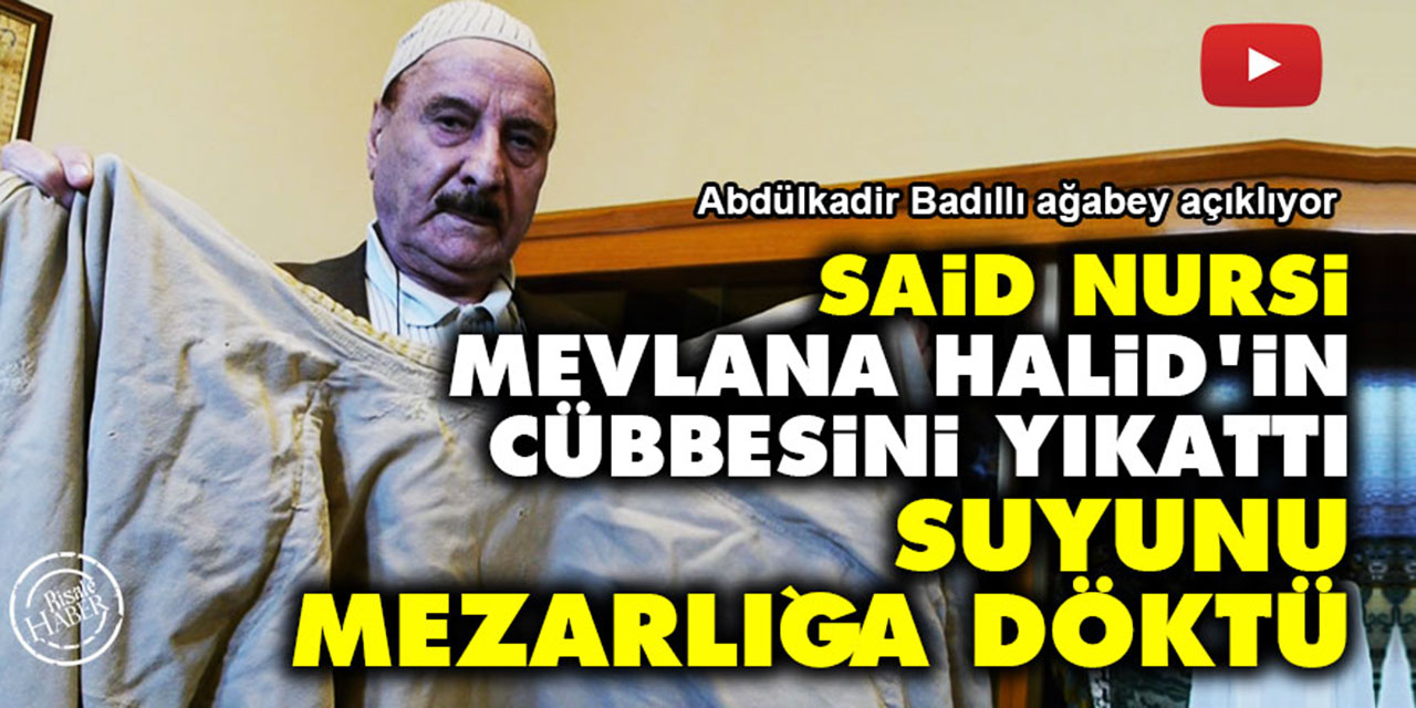 Said Nursi, Mevlana Halid’in cübbesini yıkattı suyunu mezarlığa döktü