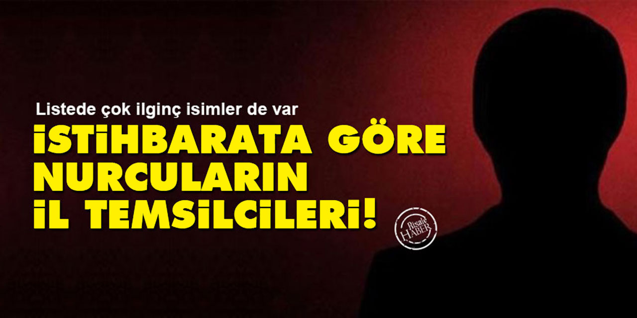 İstihbarata göre Nurcuların il temsilcileri!