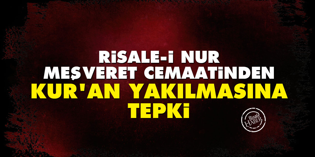 Risale-i Nur Meşveret Cemaati’nden Kur’an yakılmasına tepki