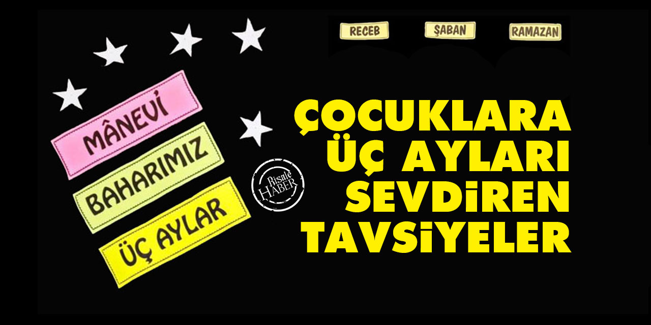 Çocuklara Üç Ayları sevdiren tavsiyeler