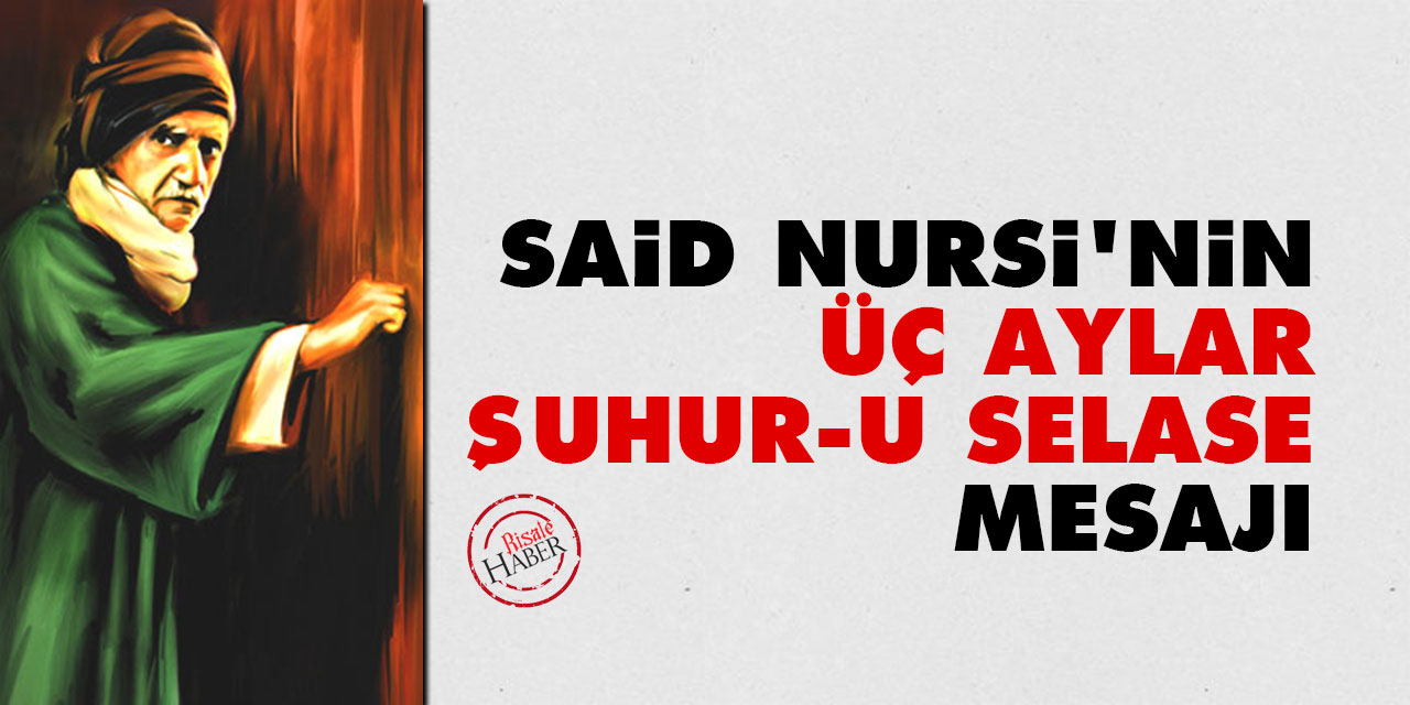 Said Nursi'nin üç aylar (şuhur-u selase) mesajı