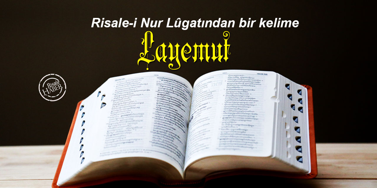 Risale-i Nur Lûgatından bir kelime: Lâyemut