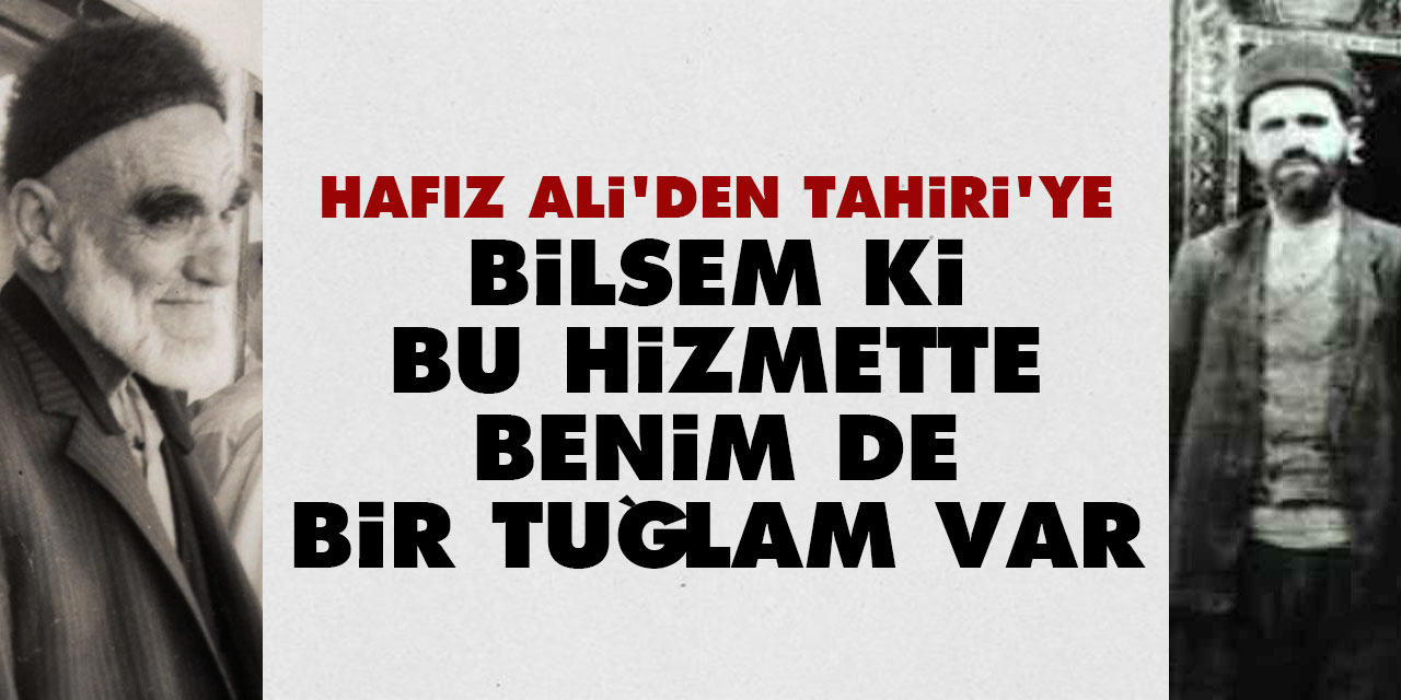 Hafız Ali'den Tahiri'ye: Bilsem ki bu hizmette benim de bir tuğlam var