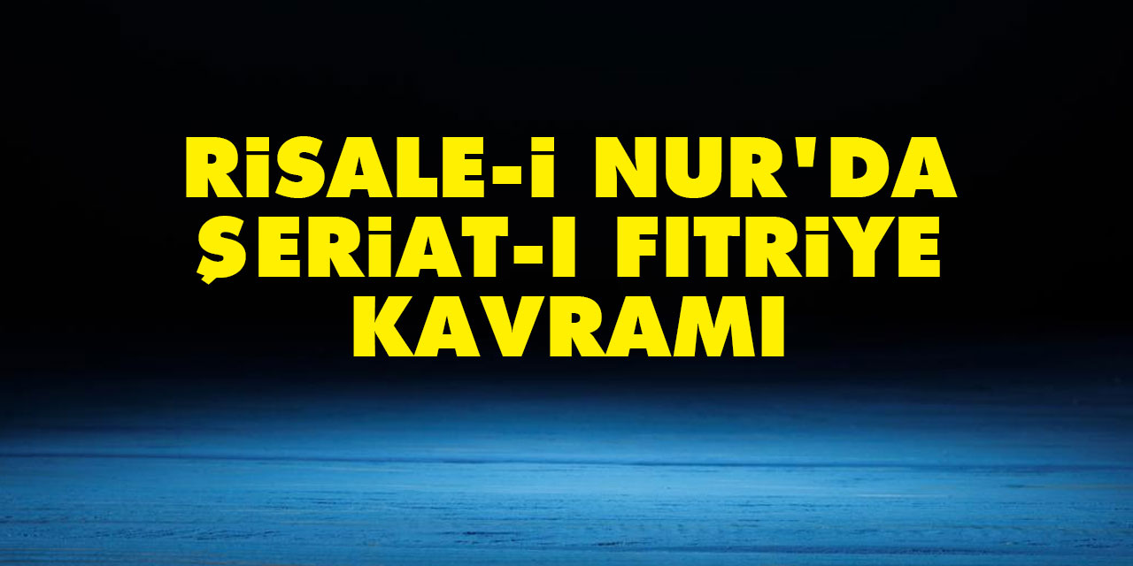 Risale-i Nur'da Şeriat-ı Fıtriye kavramı