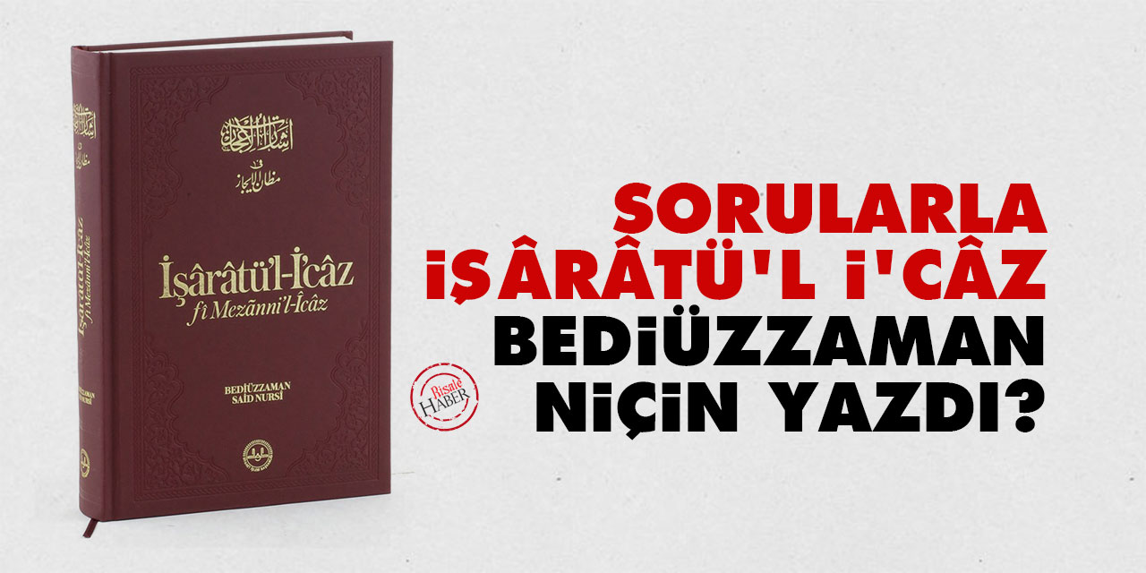 Sorularla İşârâtü’l İʻcâz: Bediüzzaman niçin yazdı?
