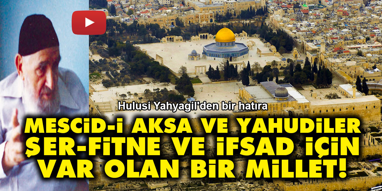 Mescid-i Aksa ve Yahudiler: Şer, fitne ve ifsad için var olan bir millet!
