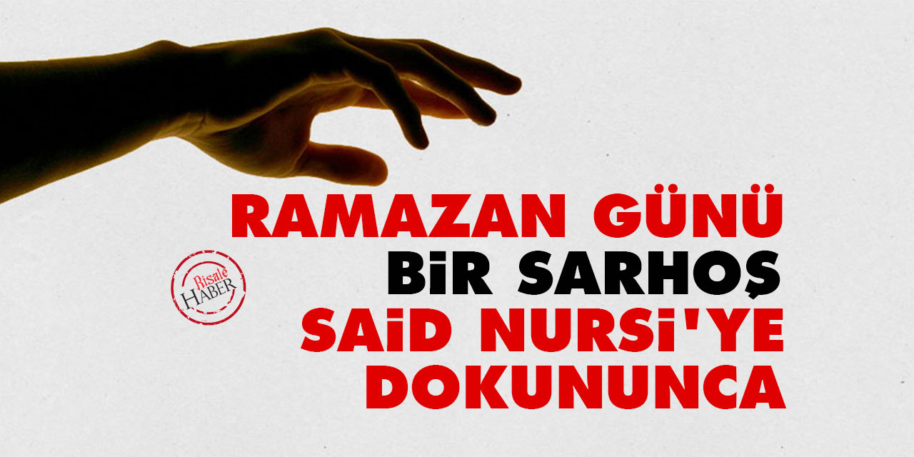 Ramazan günü bir sarhoş, Said Nursi'ye dokununca